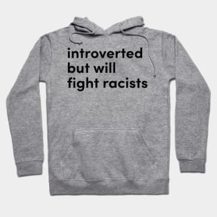 introverted but willing to fight racists Hoodie